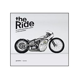 The ride. Le nuove motociclette custom e i loro costruttori