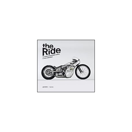 The ride. Le nuove motociclette custom e i loro costruttori